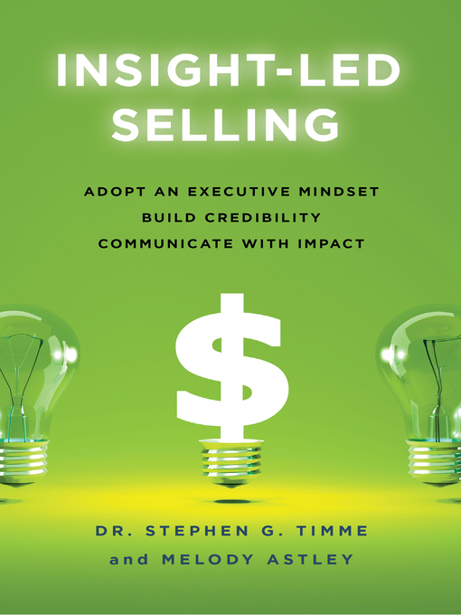 Title details for Insight-Led Selling: Adopt an Executive Mindset, Build Credibility, Communicate with Impact by Stephen G. Timme - Available